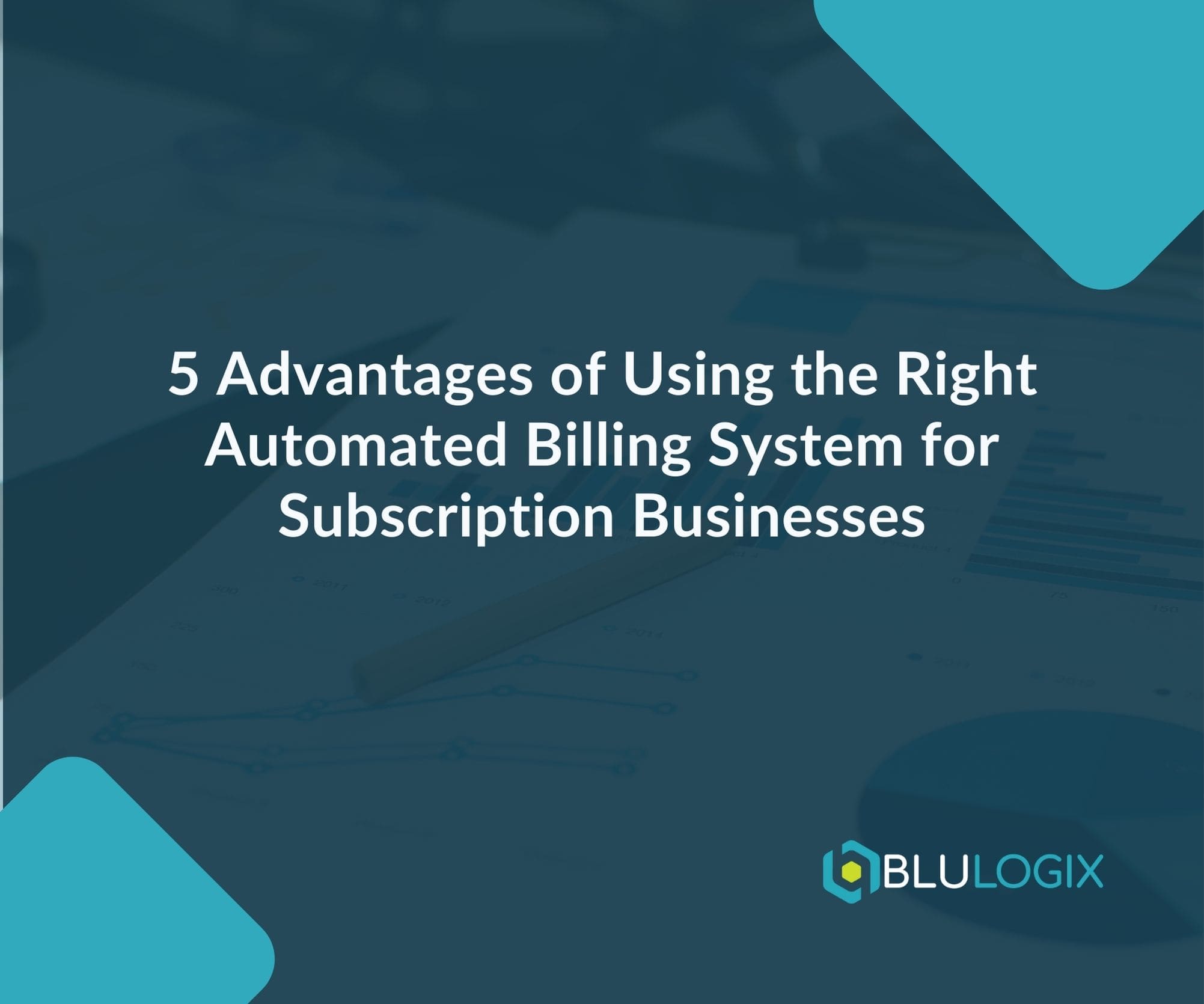 5 Advantages of Using the Right Automated Billing System for Subscription Businesses