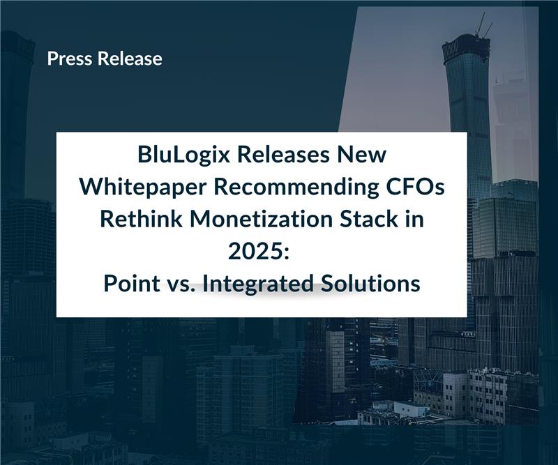 BluLogix Releases New Whitepaper Recommending CFOs Rethink Monetization Stack in 2025 Point vs. Integrated Solutions (1)