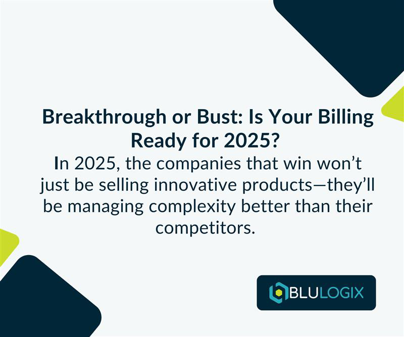 Breakthrough or Bust Is Your Billing Ready for 2025 In 2025, the companies that win won’t just be selling innovative products