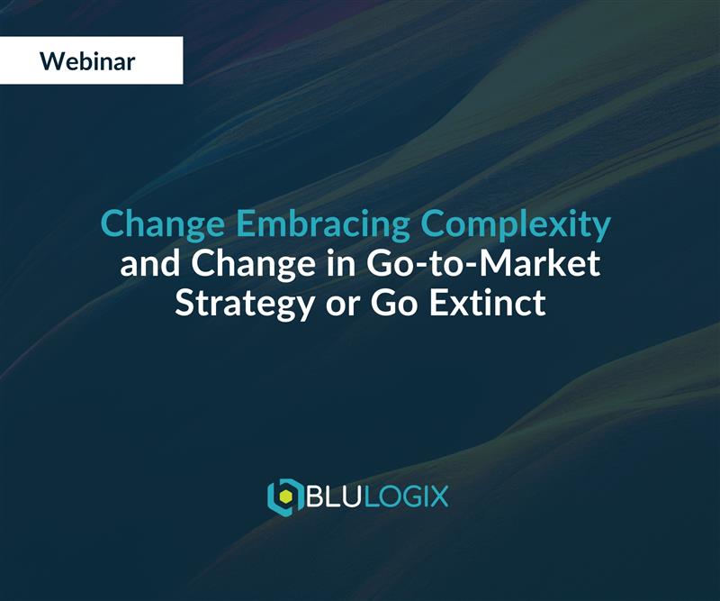 Change Embracing Complexity and Change in Go to Market Strategy or Go Extinct