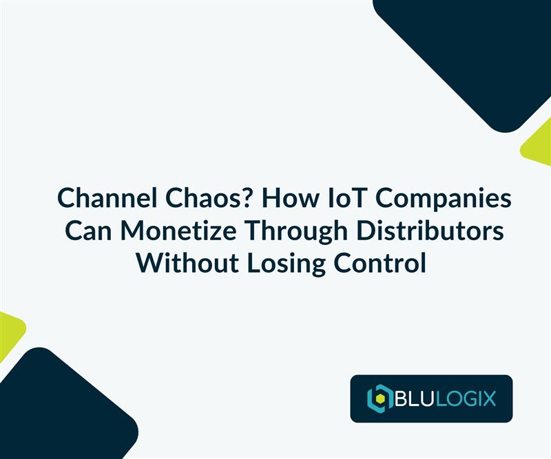 Channel Chaos How IoT Companies Can Monetize Through Distributors Without Losing Control
