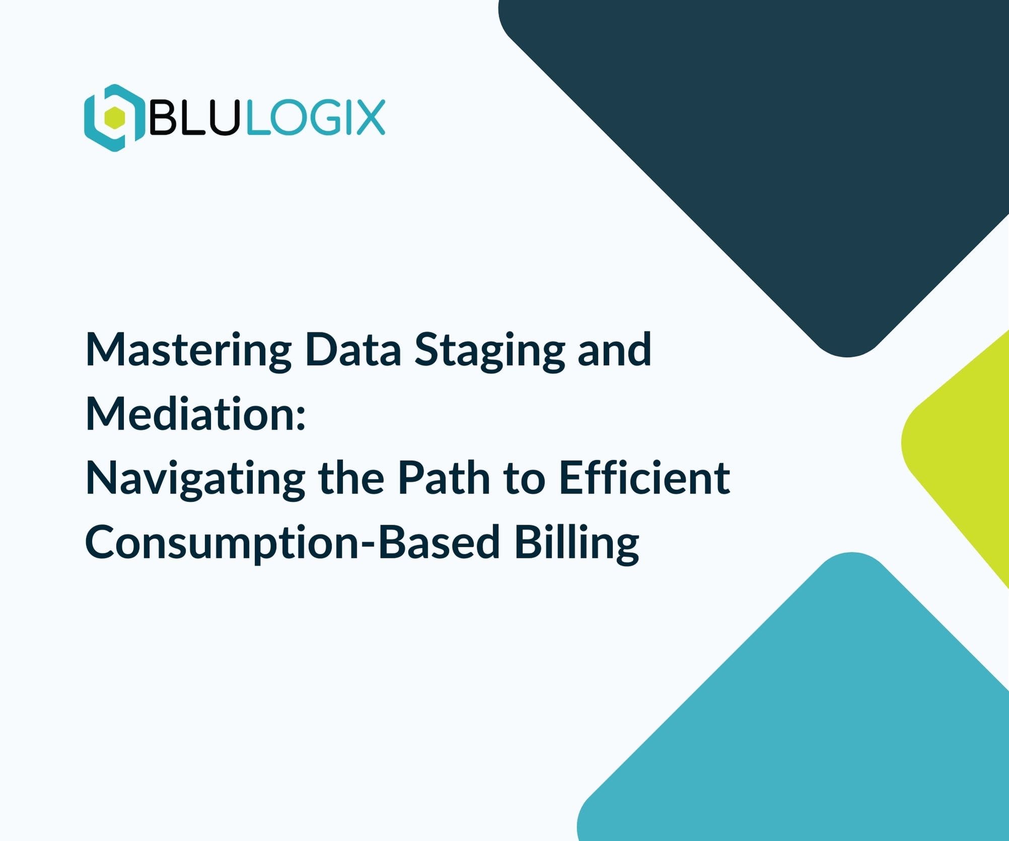 Mastering Data Staging and Mediation Navigating the Path to Efficient Consumption Based Billing