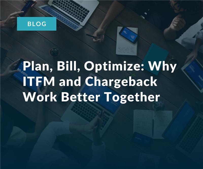 Plan, Bill, Optimize Why ITFM and Chargeback Work Better Together