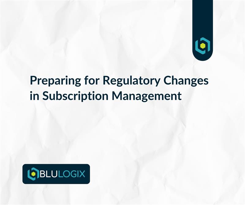 Preparing for Regulatory Changes in Subscription Management