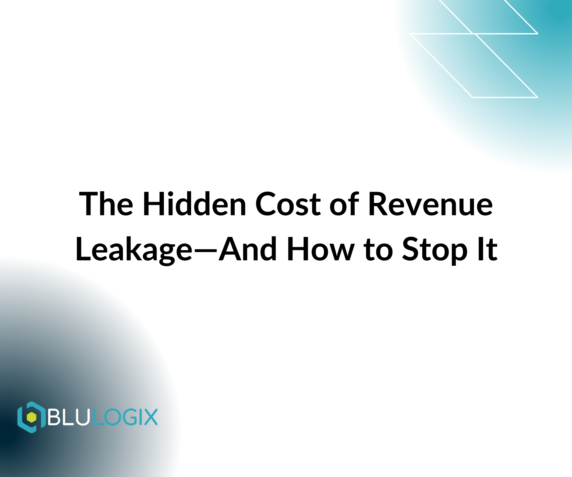 The Hidden Cost of Revenue Leakage—And How to Stop It