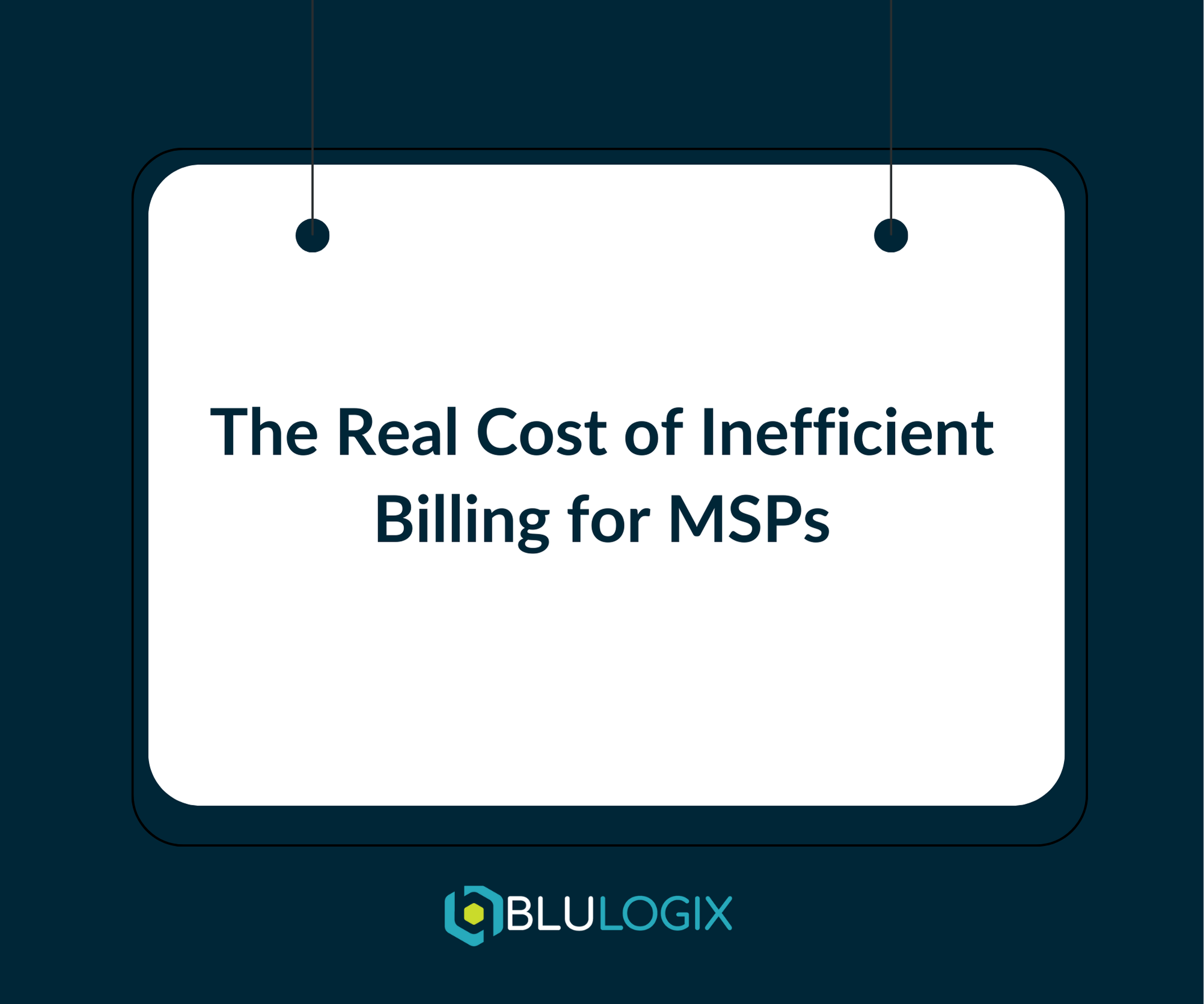 The Real Cost of Inefficient Billing for MSPs