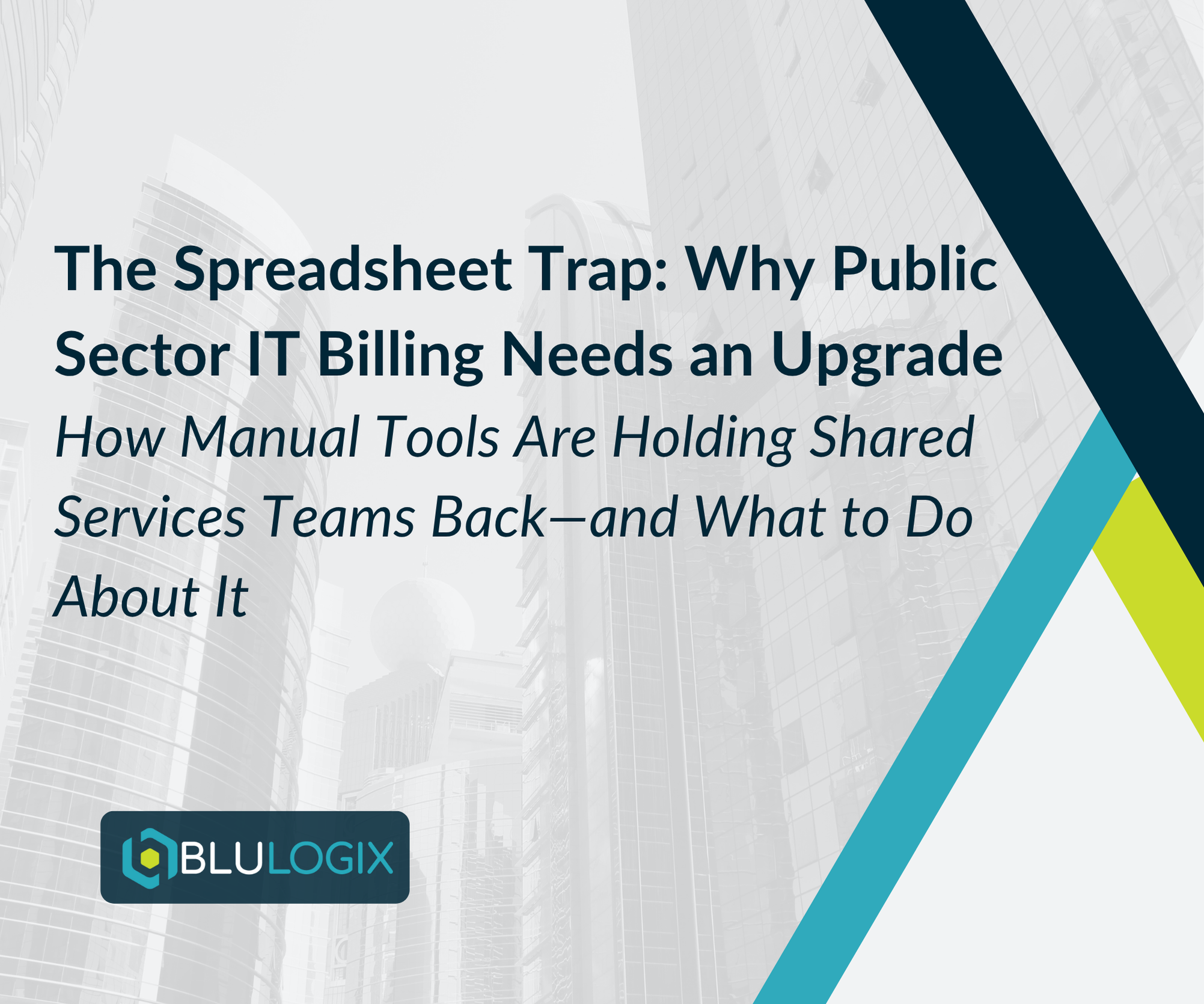The Spreadsheet Trap Why Public Sector IT Billing Needs an Upgrade How Manual Tools Are Holding Shared Services Teams Back—and What to Do About It