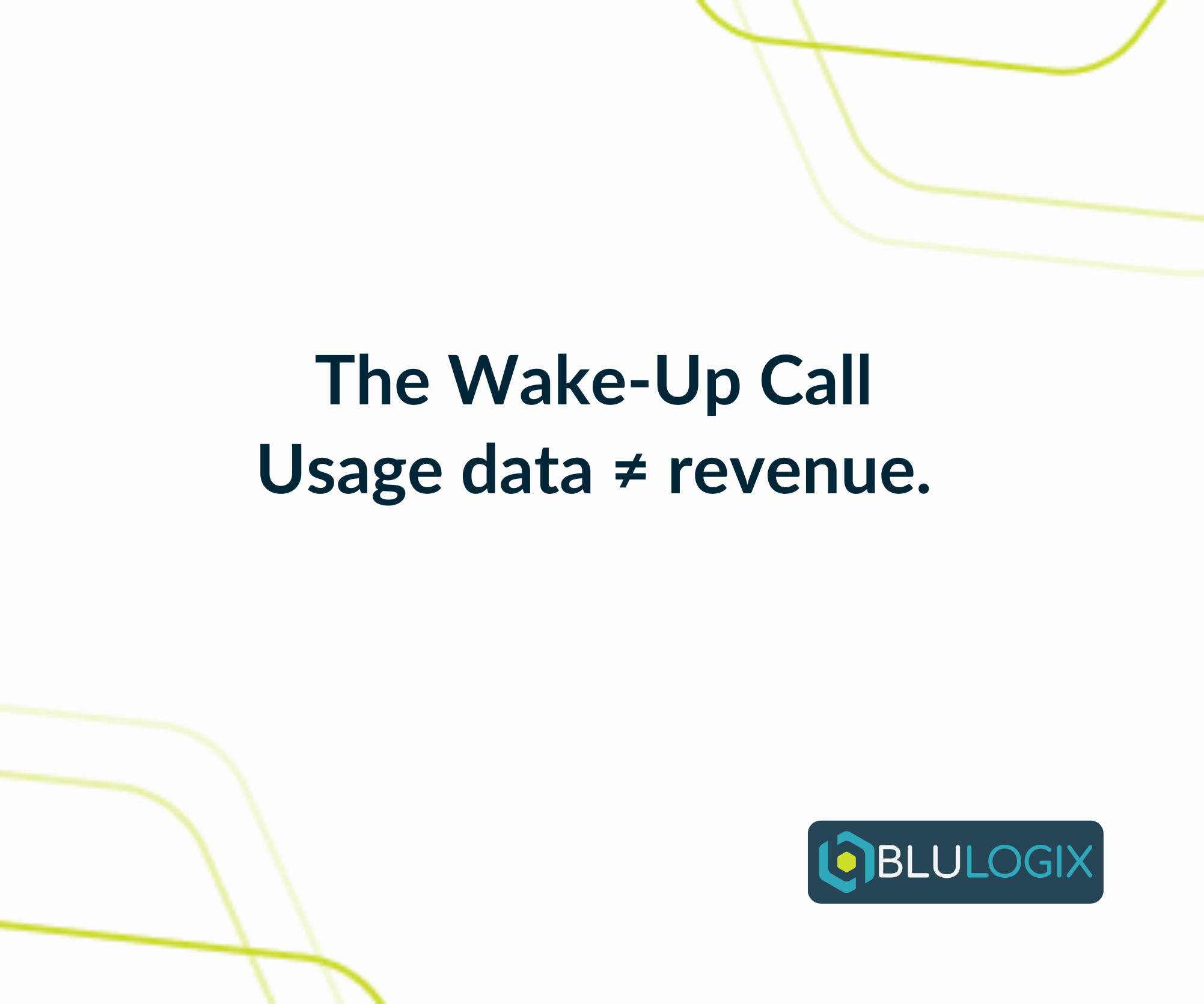 The Wake Up Call Usage data ≠ revenue.