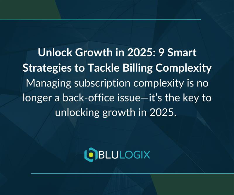 Unlock Growth in 2025 9 Smart Strategies to Tackle Billing Complexity Managing subscription complexity is no longer a back office issue—it’s the key to unlocking growth in 2025