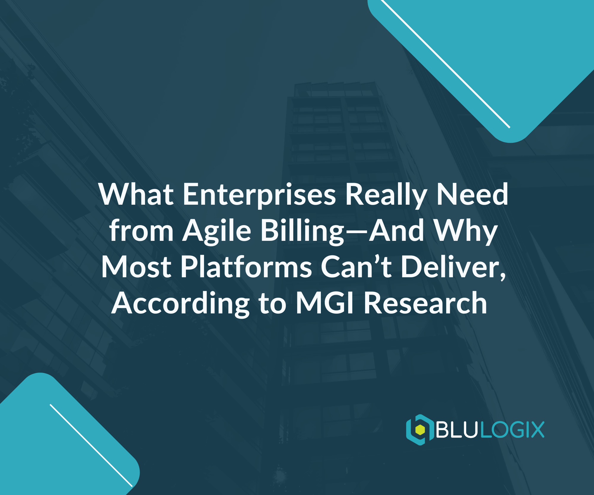 What Enterprises Really Need from Agile Billing—And Why Most Platforms Can’t Deliver, According to MGI Research