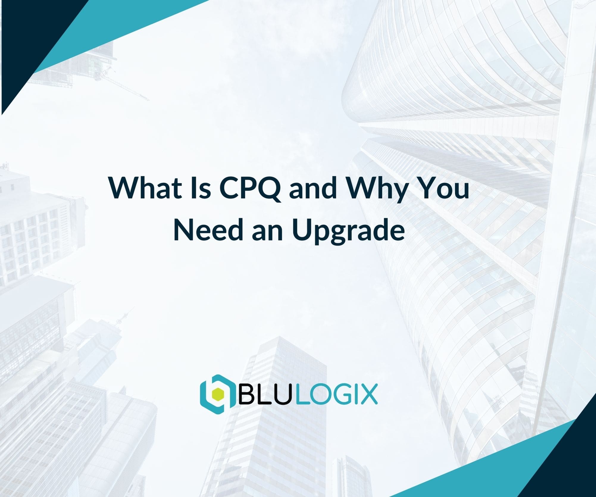 What Is CPQ and Why You Need an Upgrade