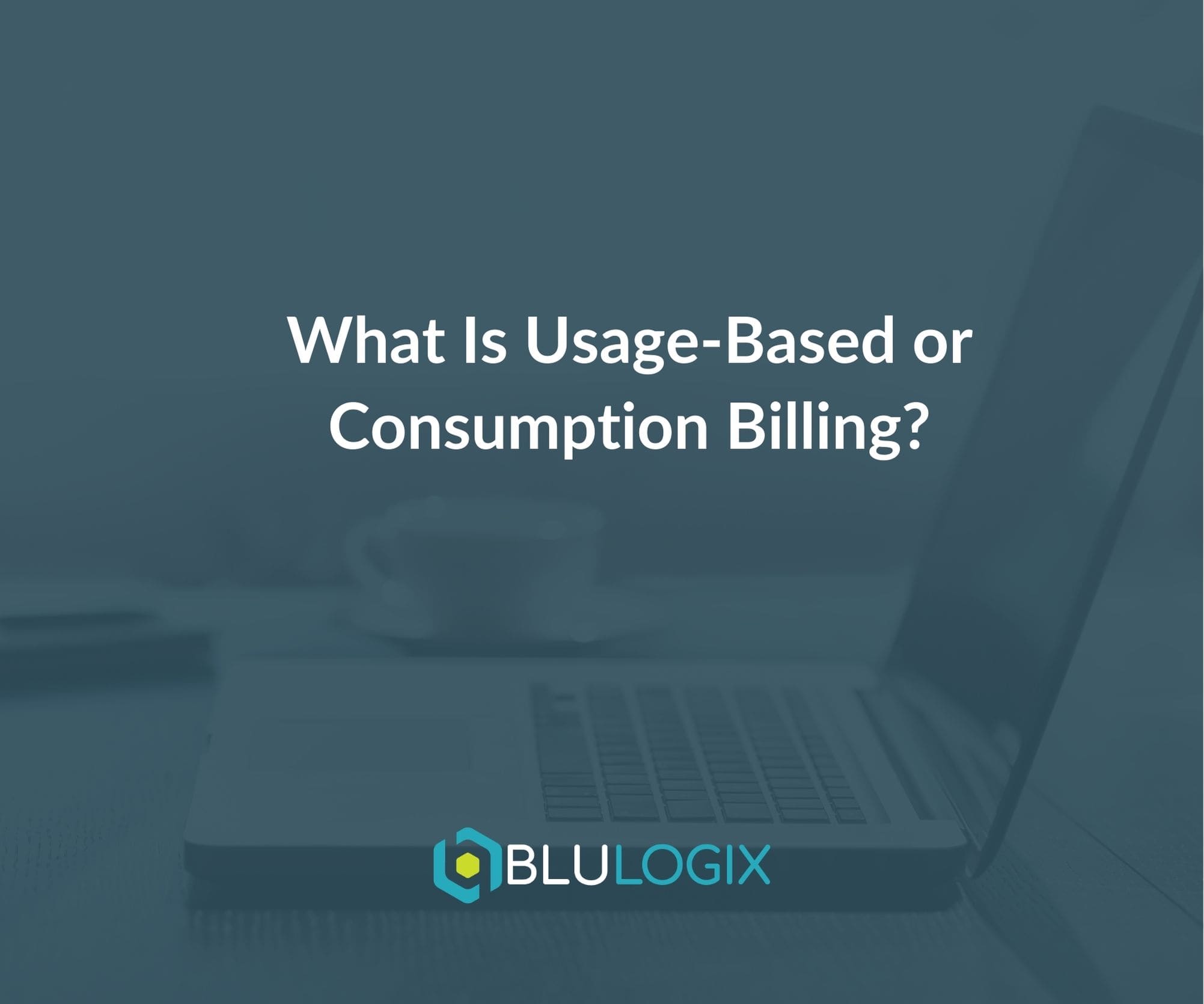 What Is Usage Based or Consumption Billing