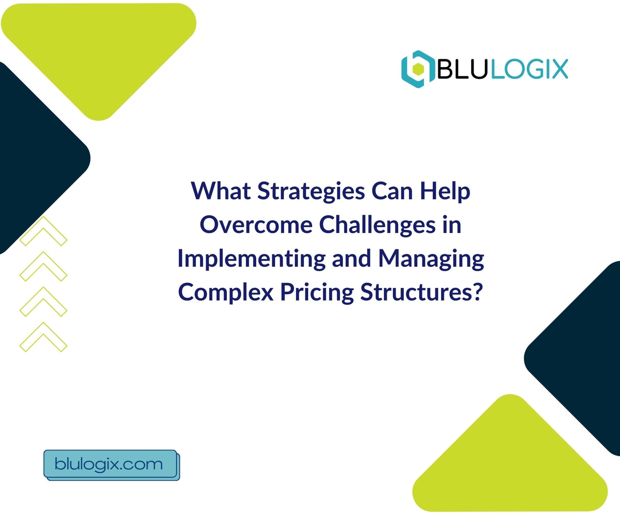 What Strategies Can Help Overcome Challenges in Implementing and Managing Complex Pricing Structures