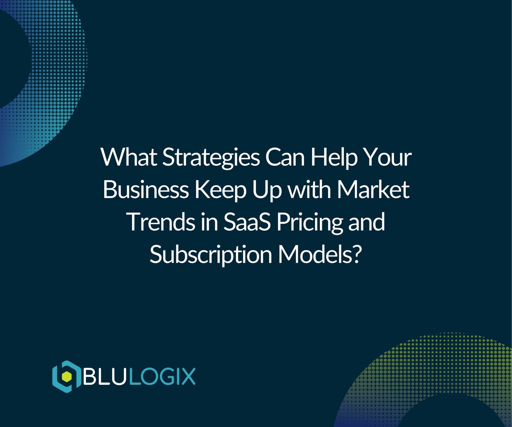 What Strategies Can Help Your Business Keep Up with Market Trends in SaaS Pricing and Subscription Models