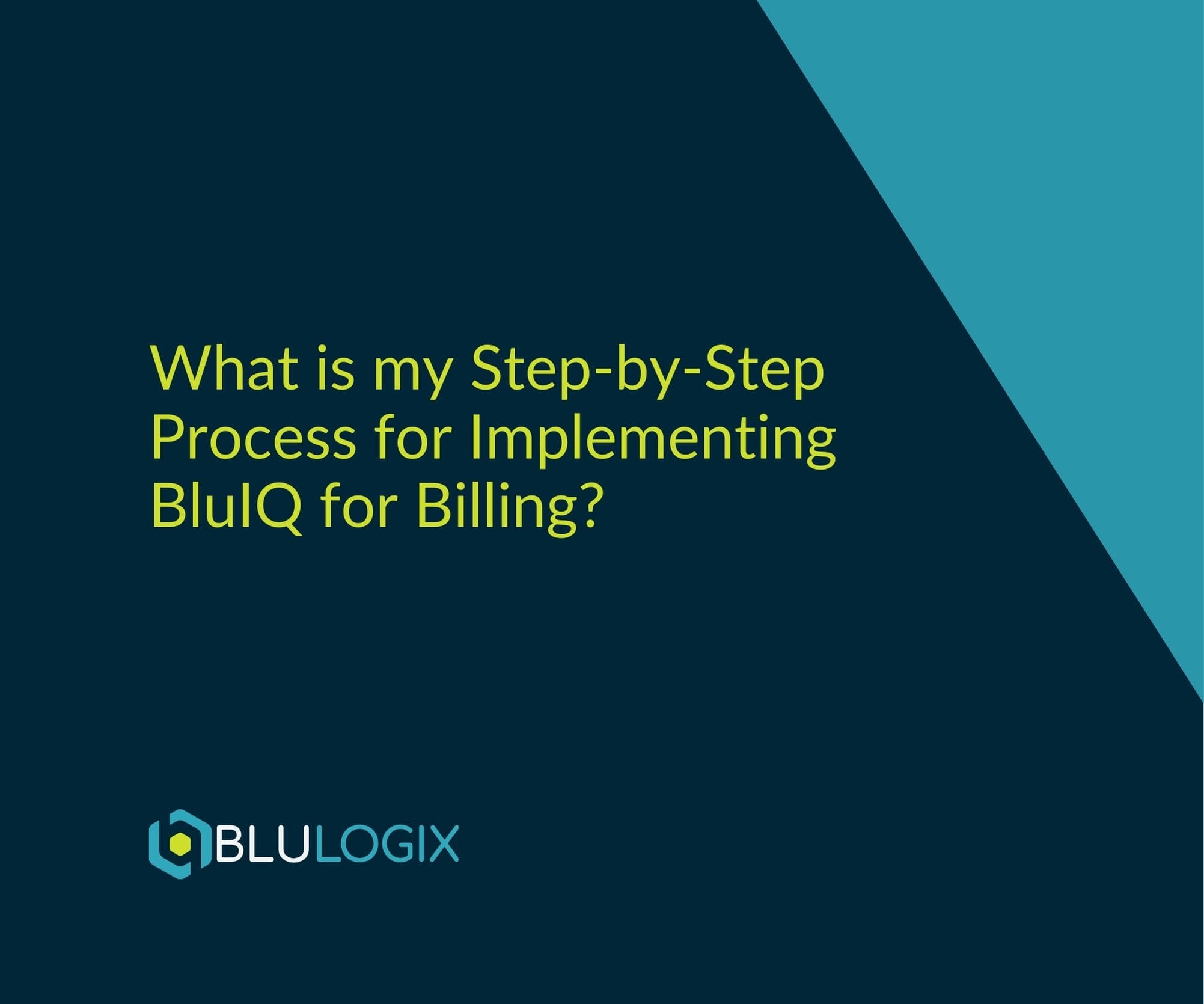 What is my Step by Step Process for Implementing BluIQ for Billing (1)