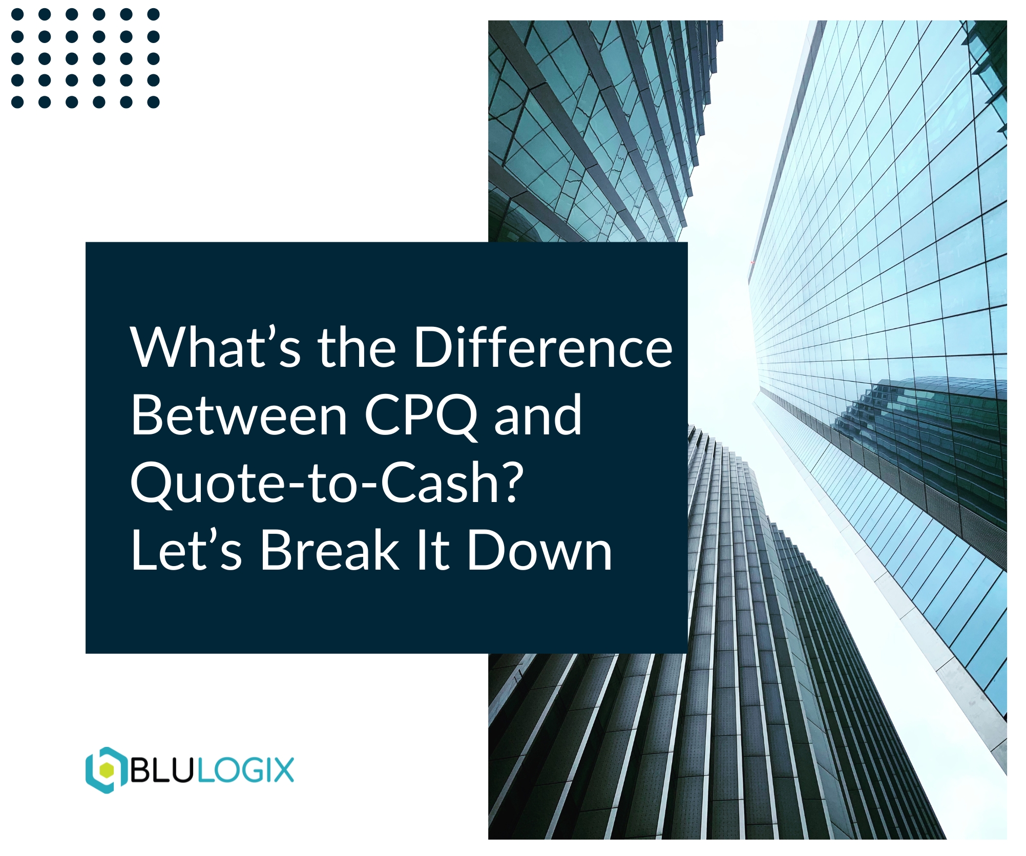 What’s the Difference Between CPQ and Quote to Cash Let’s Break It Down