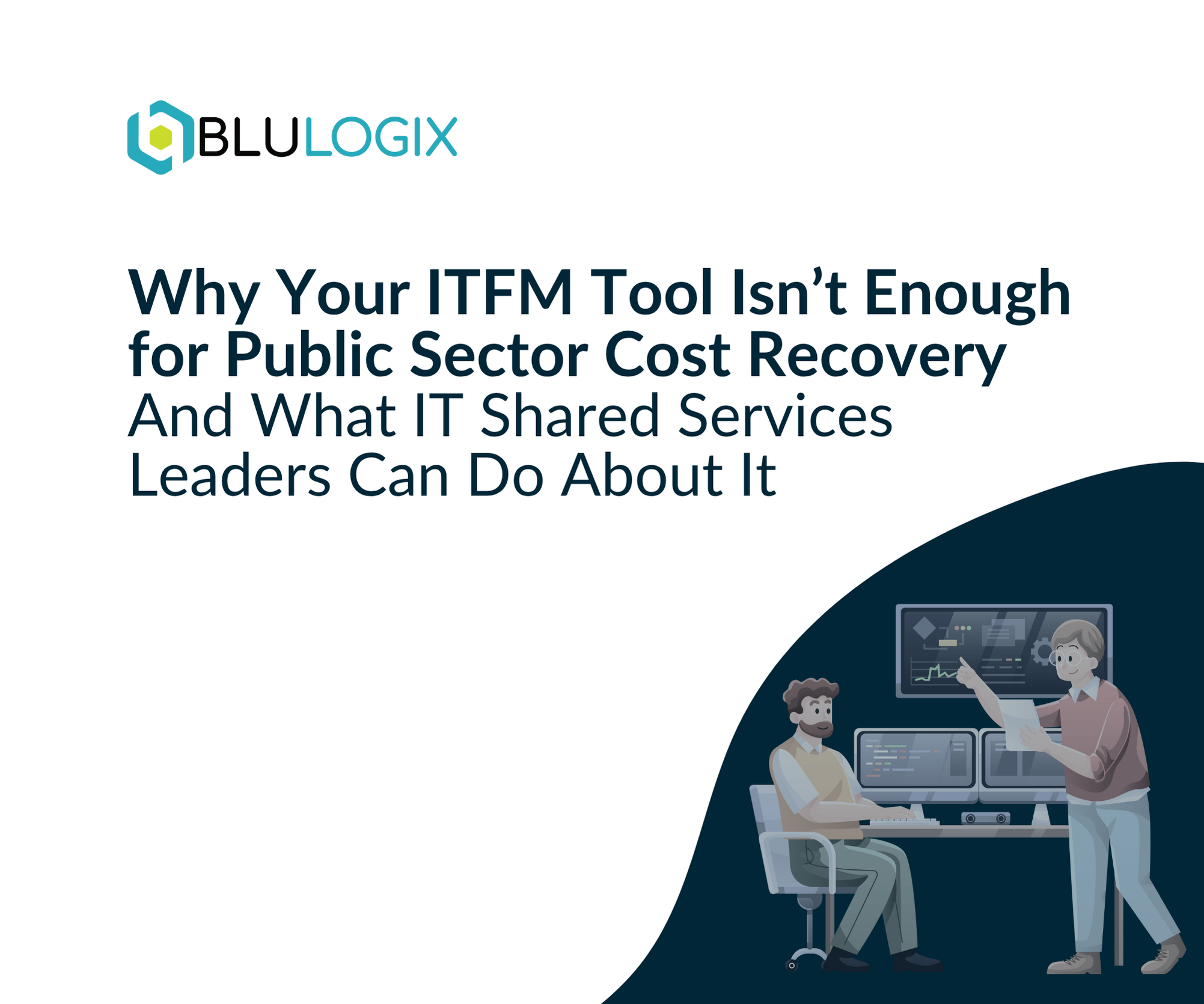 Why Your ITFM Tool Isn’t Enough for Public Sector Cost Recovery And What IT Shared Services Leaders Can Do About It