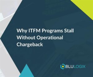 blog 1 Why ITFM Programs Stall Without Operational Chargeback