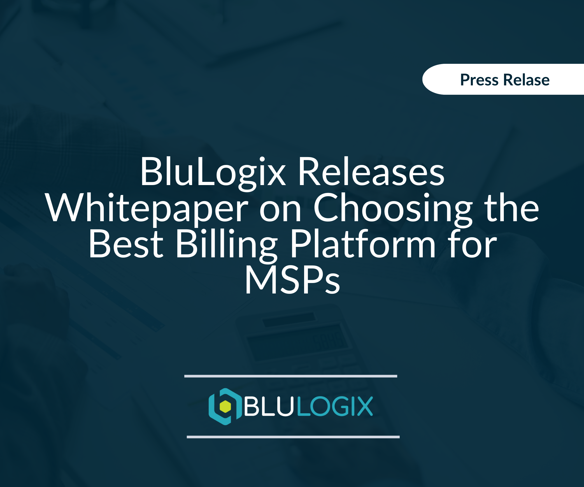 press release BluLogix Releases Whitepaper on Choosing the Best Billing Platform for MSPs