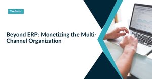 webinar Beyond ERP Monetizing the Multi Channel Organization