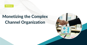 webinar Monetizing the Complex Channel Organization